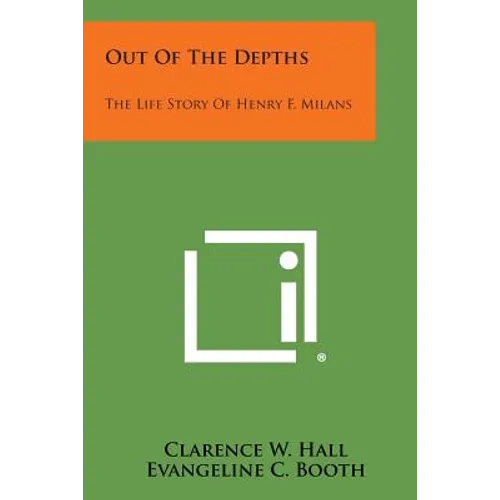 Out of the Depths: The Life Story of Henry F. Milans