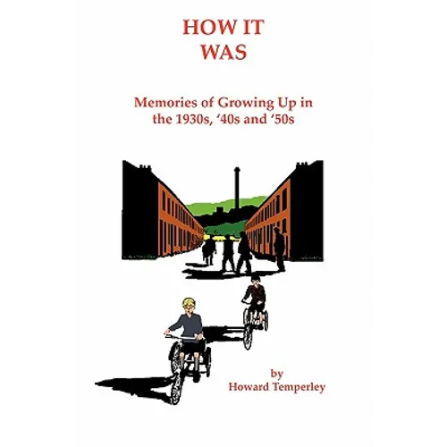 How It Was: Memories of Growing up in the 1930S, '40S and '50S