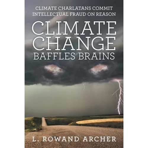 Climate Change Baffles Brains: Climate Charlatans Commit Intellectual Fraud on Reason