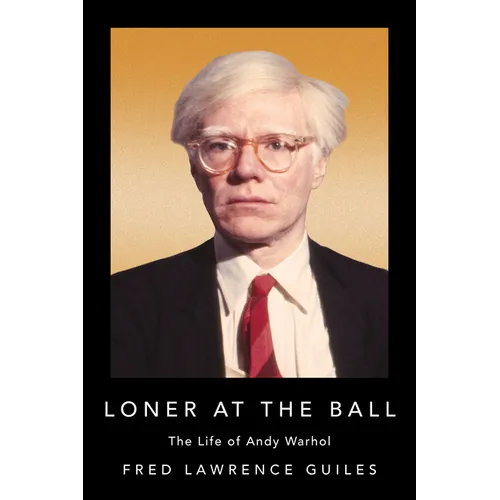 Loner at the Ball: The Life of Andy Warhol