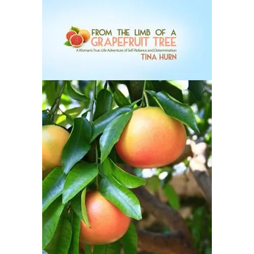 From the Limb of a Grapefruit Tree: A Woman's True-Life Adventure of Self-Reliance and Determination