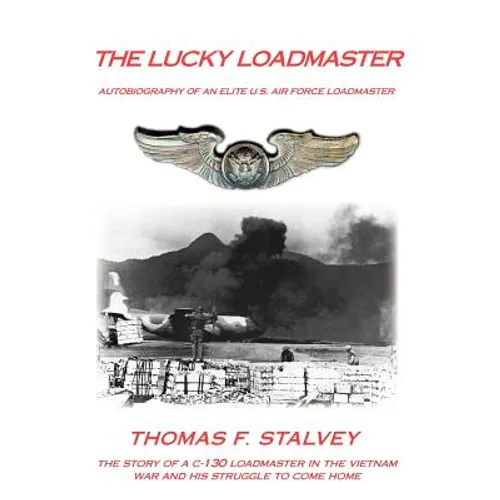 The Lucky Loadmaster: Autobiography of an Elite U.S. Air Force Loadmaster