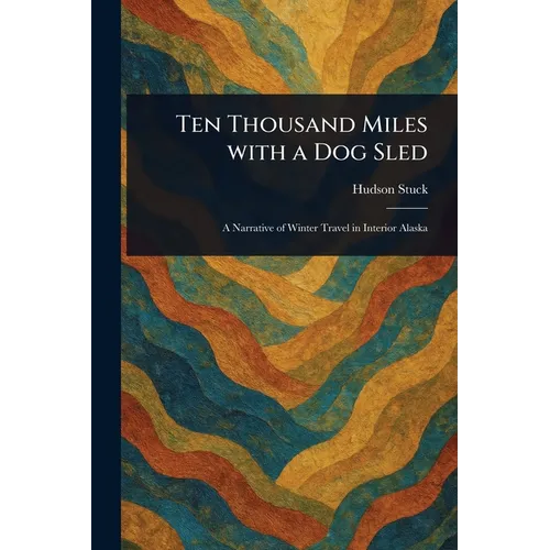 Ten Thousand Miles With a Dog Sled