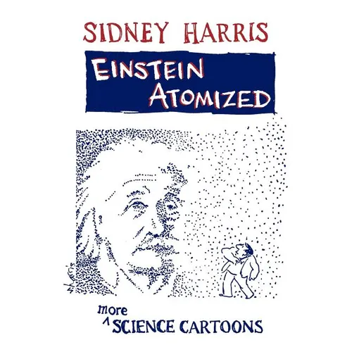 Einstein Atomized: More Science Cartoons