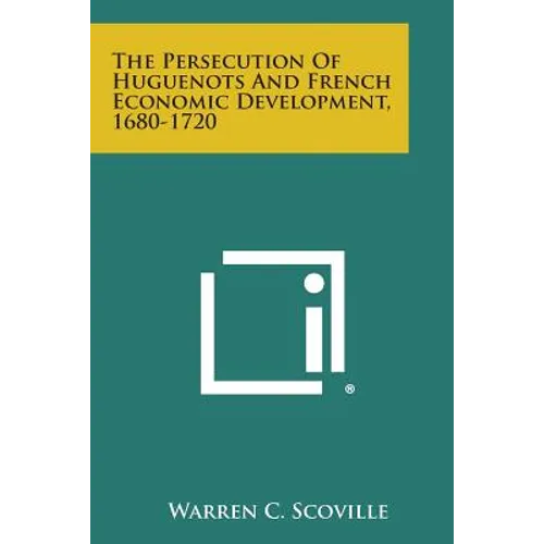 The Persecution of Huguenots and French Economic Development, 1680-1720