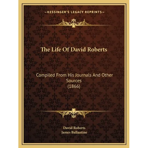 The Life Of David Roberts: Compiled From His Journals And Other Sources (1866)
