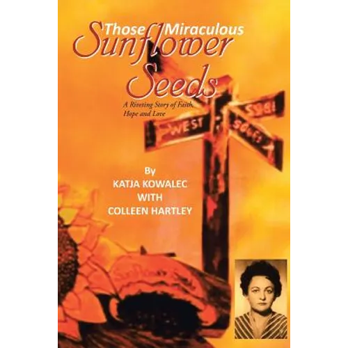 Those Miraculous Sunflower Seeds: A Riveting Story of Faith, Hope and Love
