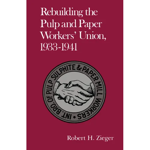 Rebuilding the Pulp and Paper Workers Union, 1933-1941