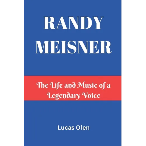 Randy Meisner: The Life and Music of a Legendary Voice