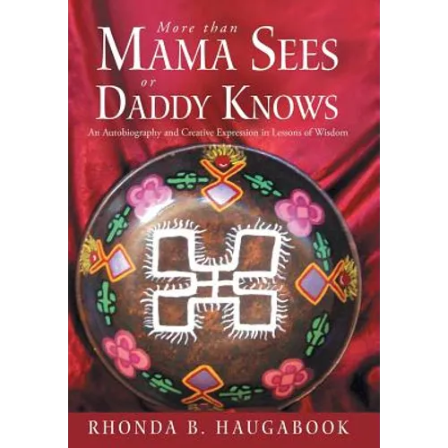 More Than Mama Sees or Daddy Knows: An Autobiography and Creative Expression in Lessons of Wisdom