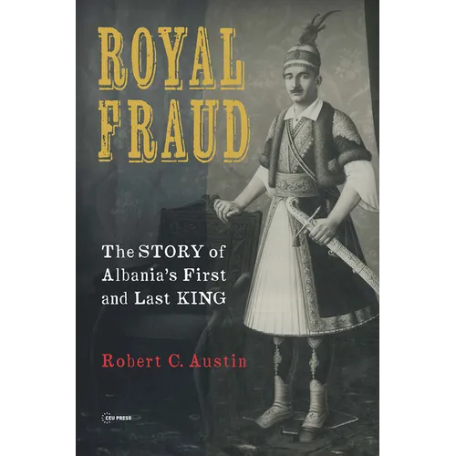 Royal Fraud: The Story of Albania's First and Last King