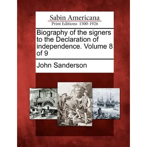 Biography of the Signers to the Declaration of Independence. Volume 8 of 9