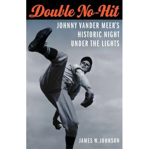 Double No-Hit: Johnny Vander Meer's Historic Night Under the Lights