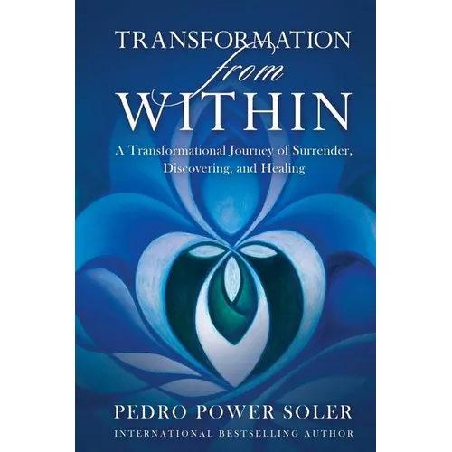 Transformation from Within: A Transformational Journey of Surrender, Discovering, and Healing