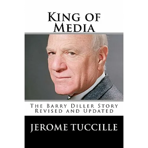 King of Media: The Barry Diller Story Revised and Updated