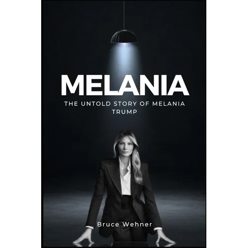 The Untold Story of Melania Trump