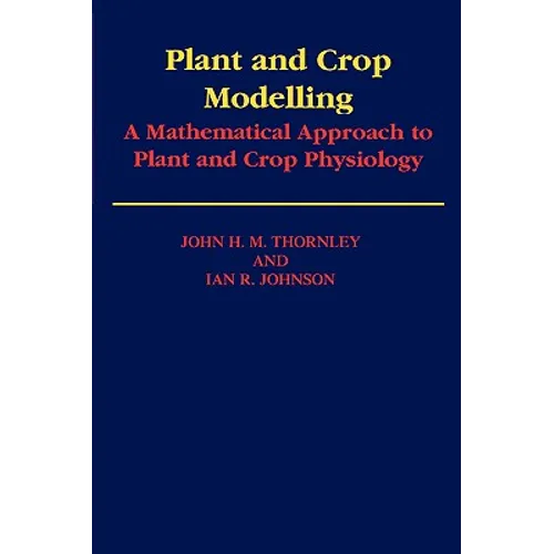 Plant and Crop Modelling: A Mathematical Approach to Plant and Crop Physiology