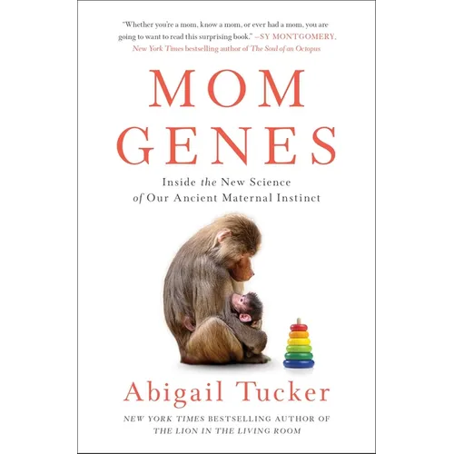 Mom Genes: Inside the New Science of Our Ancient Maternal Instinct