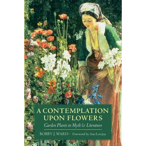 A Contemplation Upon Flowers: Garden Plants in Myth and Literature