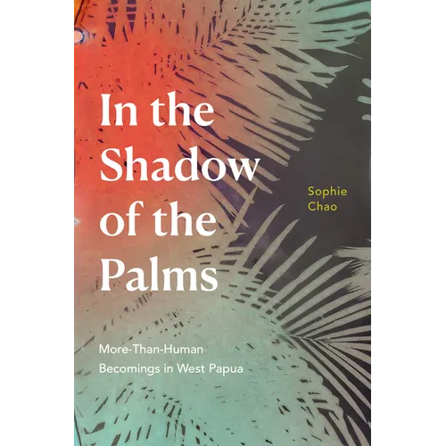 In the Shadow of the Palms: More-Than-Human Becomings in West Papua