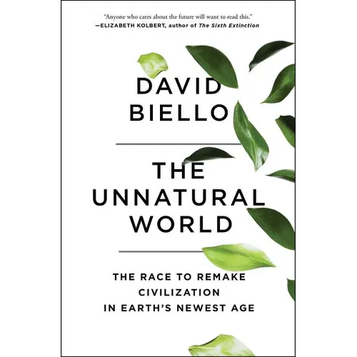 The Unnatural World: The Race to Remake Civilization in Earth's Newest Age