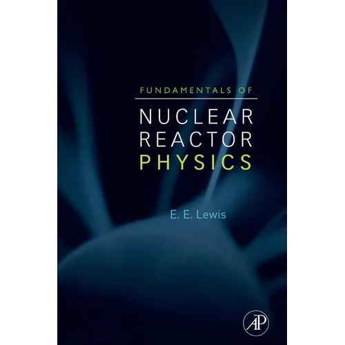 Fundamentals of Nuclear Reactor Physics