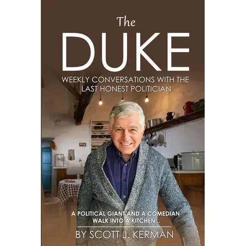 The Duke: Weekly Conversations With The Last Honest Politician. A Political Giant And A Comedian Walk Into A Kitchen...