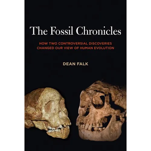 The Fossil Chronicles: How Two Controversial Discoveries Changed Our View of Human Evolution