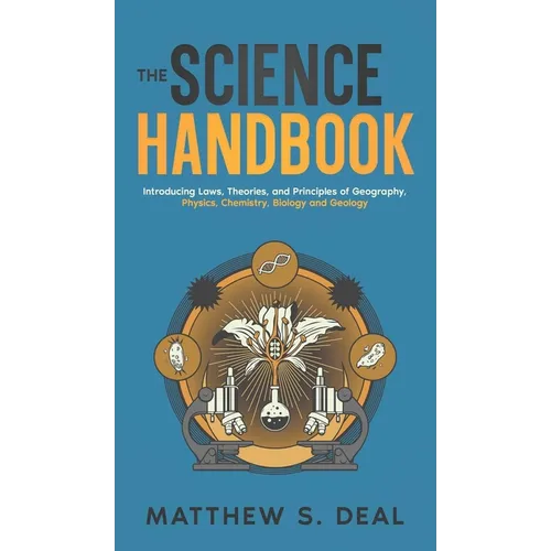 The Science Handbook: Introducing Laws, Theories, and Principles of Geography, Physics, Chemistry, Biology and Geology