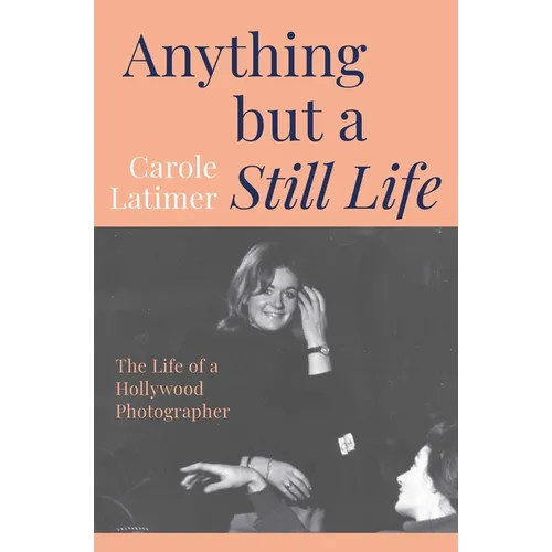 Anything But a Still Life: The Life of a Hollywood Photographer