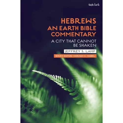 Hebrews: An Earth Bible Commentary: A City That Cannot Be Shaken