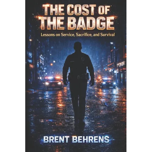 The Cost of the Badge: Lessons on Service, Sacrifice, and Survival