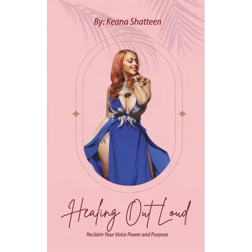 Healing Out Loud: Reclaim Your Voice Power And Purpose