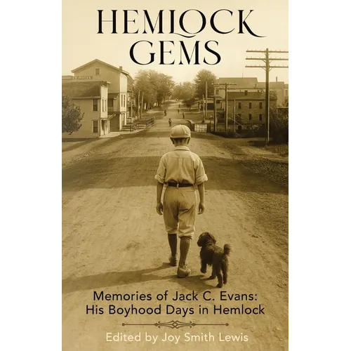 Hemlock Gems: Memories of Jack C. Evans: His Boyhood Days In Hemlock