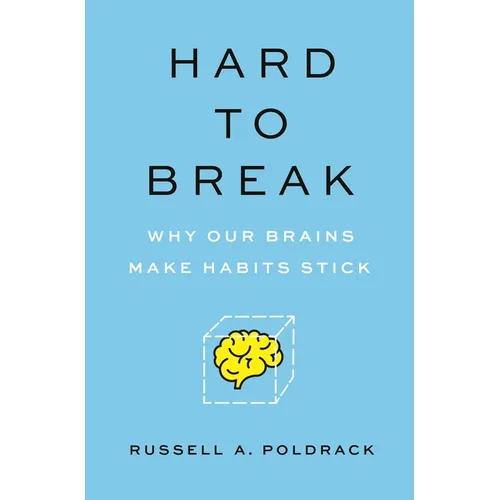 Hard to Break: Why Our Brains Make Habits Stick