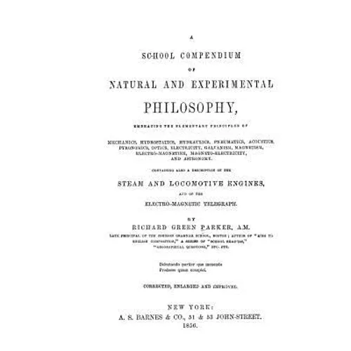 A School Compendium of Natural and Experimental Philosophy: The textbook that educated Thomas Alva Edison and Henry Ford