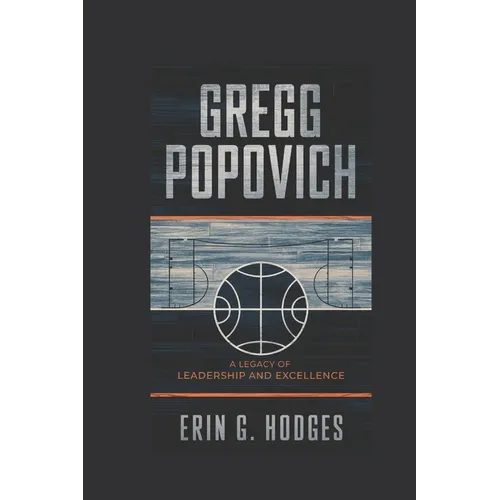 Gregg Popovich: A Legacy of Leadership and Excellence