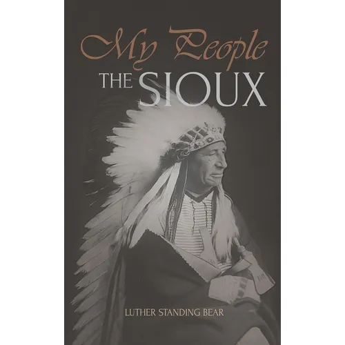 My People the Sioux: An Autobiographical Account of Lakota Life