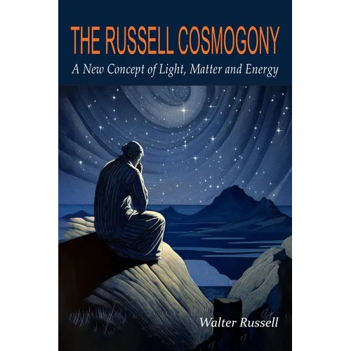 The Russell Cosmogony; A New Concept of Light, Matter, and Energy