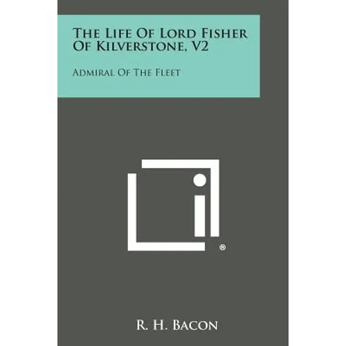 The Life of Lord Fisher of Kilverstone, V2: Admiral of the Fleet