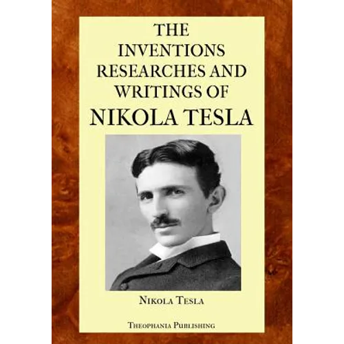 The Inventions Researches and Writings of Nikola Tesla