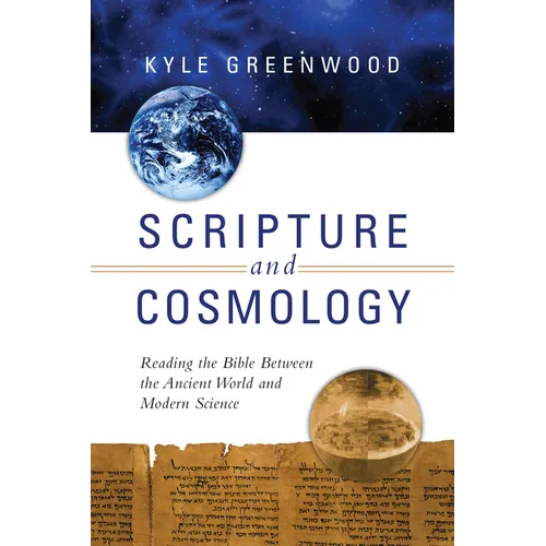 Scripture and Cosmology: Reading the Bible Between the Ancient World and Modern Science