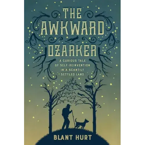 The Awkward Ozarker: A Curious Tale of Self-Reinvention in a Scantily Settled Land