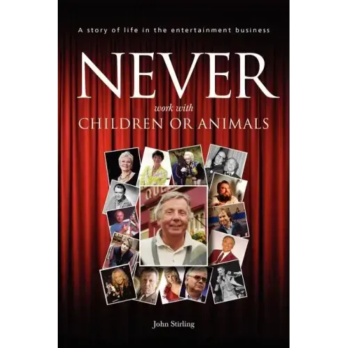 Never work with children or animals: A story of life in the entertainment business