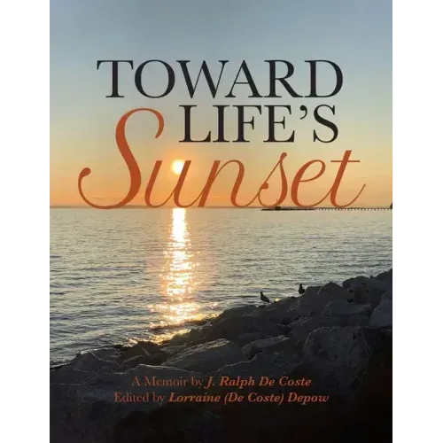 Toward Life's Sunset: A Memoir by J. Ralph De Coste