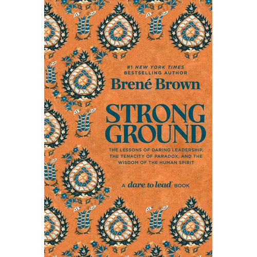 Strong Ground: The Lessons of Daring Leadership, the Tenacity of Paradox, and the Wisdom of the Human Spirit