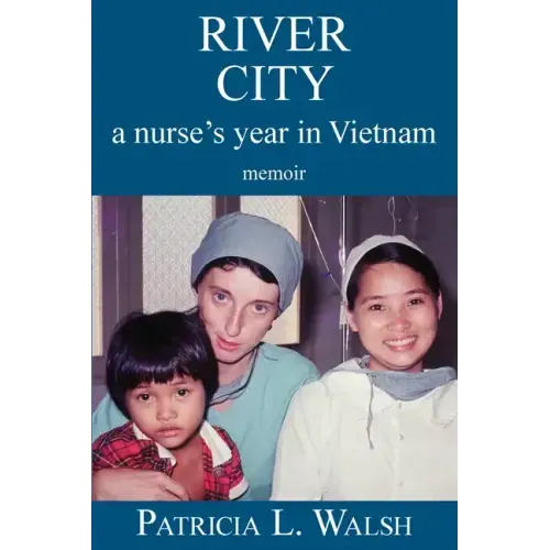 River City a Nurse's Year in Vietnam