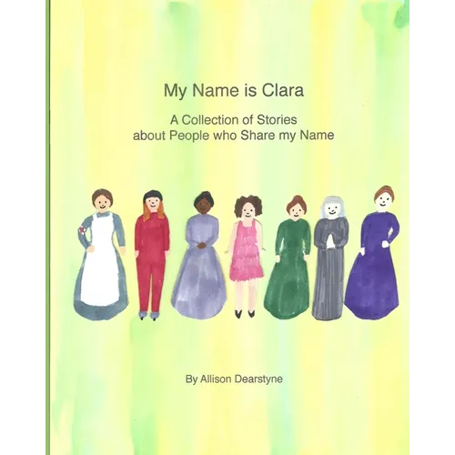 My Name Is Clara: A Collection of Stories about People who Share my Name