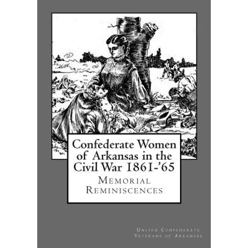 Confederate Women of Arkansas in the Civil War 1861-'65