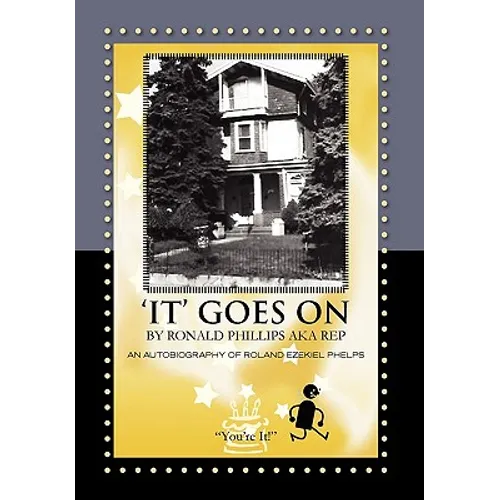 'It' Goes on by Ronald Phillips Aka Rep: An Autobiography of Roland Ezekiel Phelps